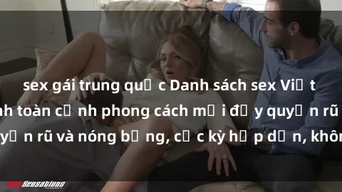 sex gái trung quốc Danh sách sex Việt Nam không che - Ảnh toàn cảnh phong cách mới đầy quyến rũ và nóng bỏng, cực kỳ hấp dẫn, không thể bỏ qua!
