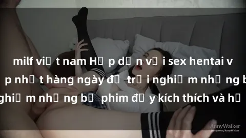 milf việt nam Hấp dẫn với sex hentai vietsub mới nhất, cập nhật hàng ngày để trải nghiệm những bộ phim đầy kích thích và hấp dẫn.
